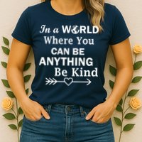 In A World Where You Can Be Anything BE KIND Womens T-Shirt