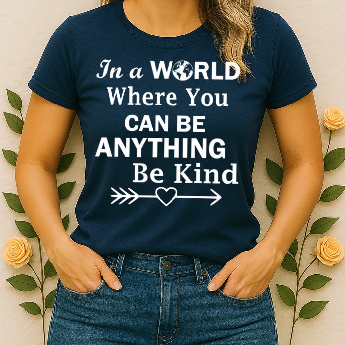 In A World Where You Can Be Anything BE KIND Womens T-Shirt
