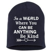 In A World Where You Can Be Anything BE KIND Short Acrylic Beanie