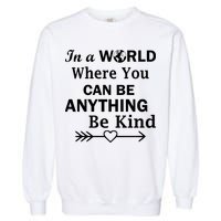 In A World Where You Can Be Anything BE KIND Garment-Dyed Sweatshirt