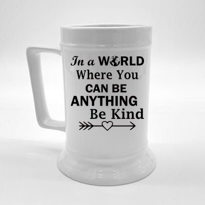 In A World Where You Can Be Anything Be Kind Beer Stein