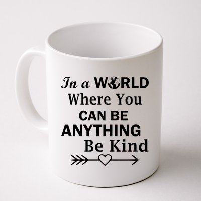 In A World Where You Can Be Anything Be Kind Coffee Mug