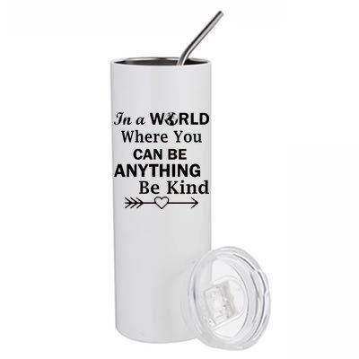 In A World Where You Can Be Anything Be Kind Stainless Steel Tumbler