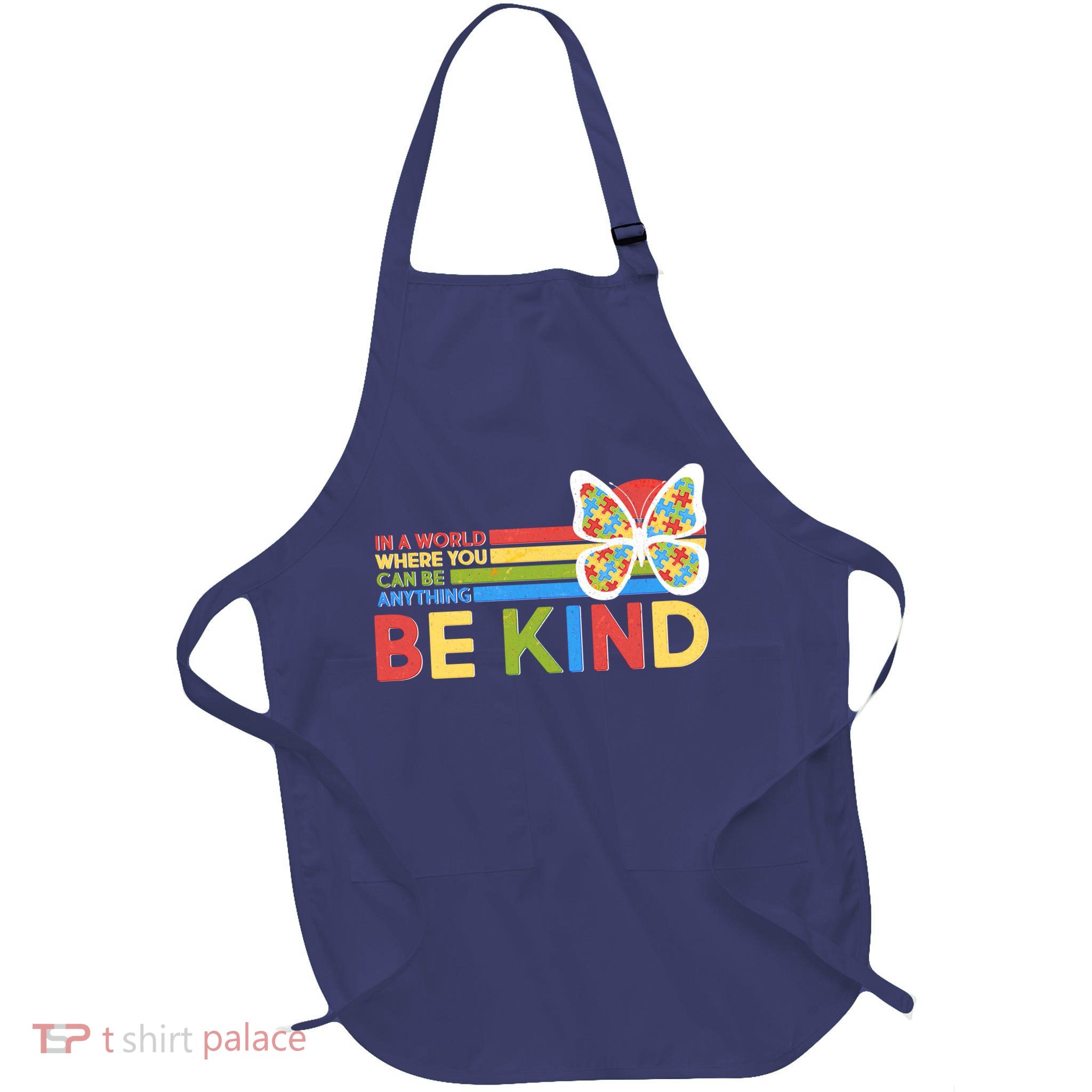 In A World Where You Can Be Anything Be Kind Autism Awareness Full-Length Apron With Pockets
