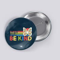 In A World Where You Can Be Anything Be Kind Autism Awareness Button