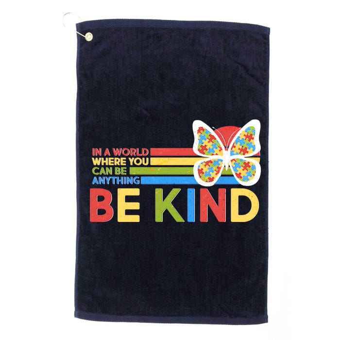 In A World Where You Can Be Anything Be Kind Autism Awareness Platinum Collection Golf Towel