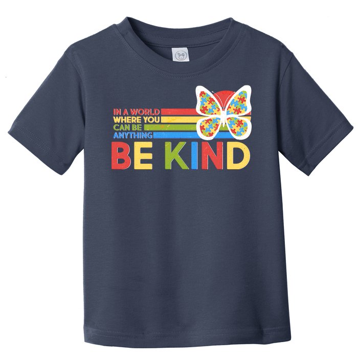 In A World Where You Can Be Anything Be Kind Autism Awareness Toddler T-Shirt