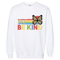 In A World Where You Can Be Anything Be Kind Autism Awareness Garment-Dyed Sweatshirt