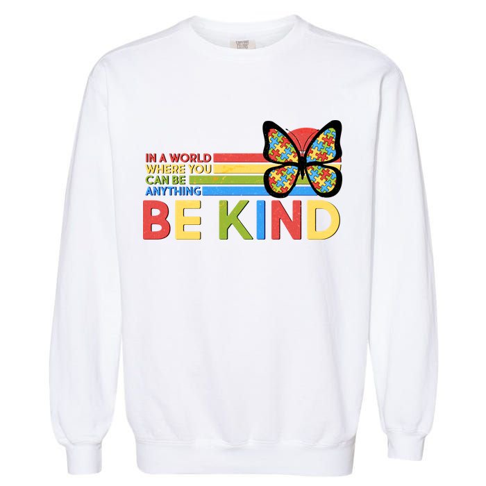 In A World Where You Can Be Anything Be Kind Autism Awareness Garment-Dyed Sweatshirt