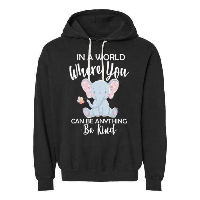In a World Where You Can Be Anything Be Kind Elephant Garment-Dyed Fleece Hoodie