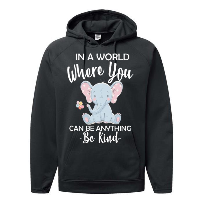 In a World Where You Can Be Anything Be Kind Elephant Performance Fleece Hoodie