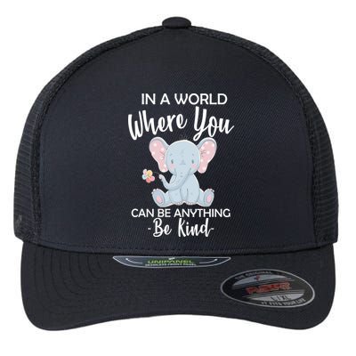 In a World Where You Can Be Anything Be Kind Elephant Flexfit Unipanel Trucker Cap