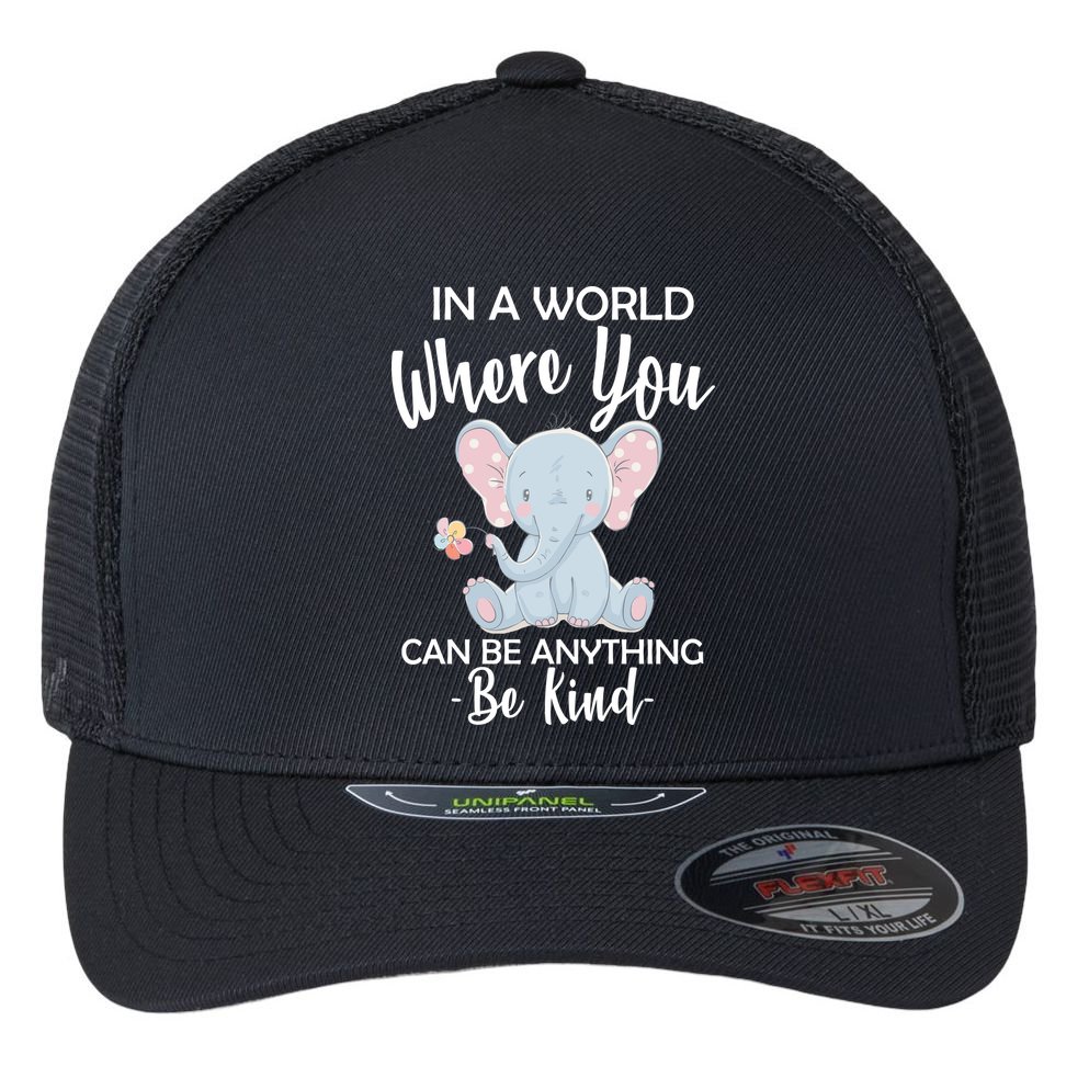 In a World Where You Can Be Anything Be Kind Elephant Flexfit Unipanel Trucker Cap