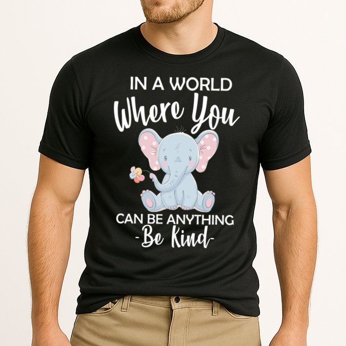 In a World Where You Can Be Anything Be Kind Elephant Performance Shirt