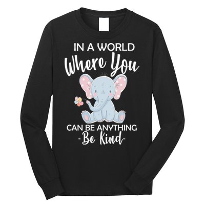 In a World Where You Can Be Anything Be Kind Elephant Long Sleeve Shirt