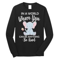 In a World Where You Can Be Anything Be Kind Elephant Long Sleeve Shirt