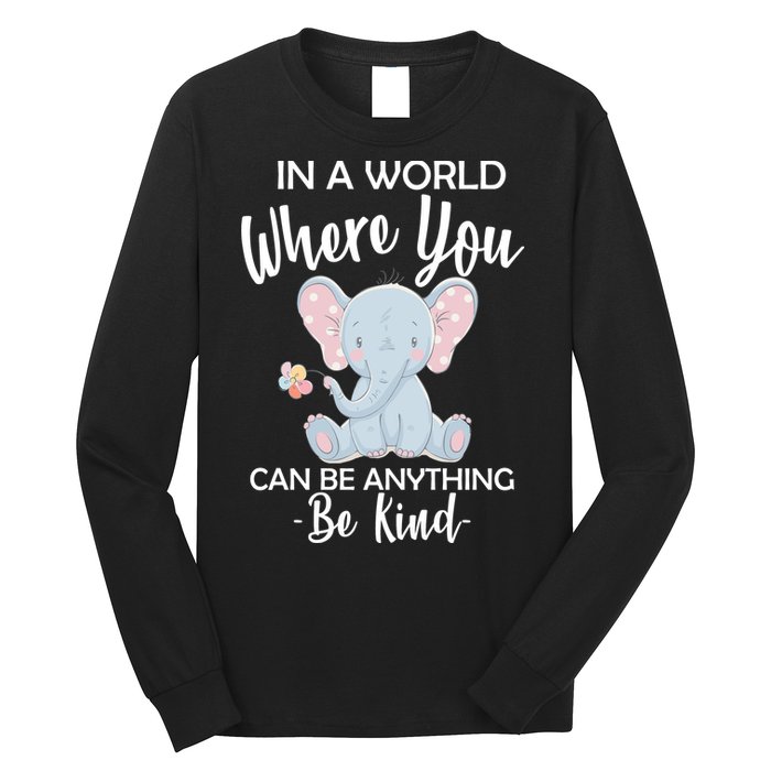 In a World Where You Can Be Anything Be Kind Elephant Long Sleeve Shirt