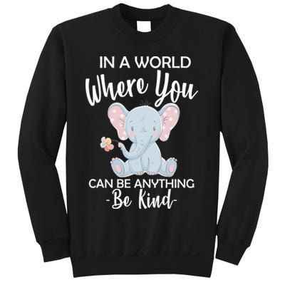 In a World Where You Can Be Anything Be Kind Elephant Sweatshirt