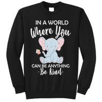 In a World Where You Can Be Anything Be Kind Elephant Sweatshirt
