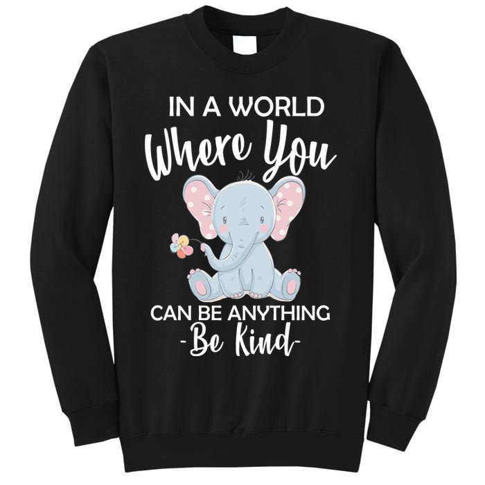 In a World Where You Can Be Anything Be Kind Elephant Sweatshirt