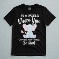 In a World Where You Can Be Anything Be Kind Elephant T-Shirt
