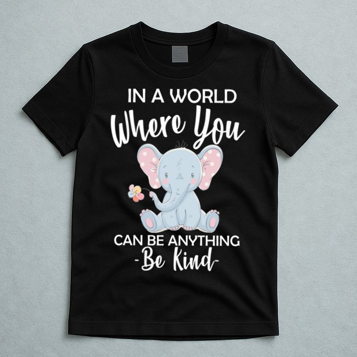 In a World Where You Can Be Anything Be Kind Elephant T-Shirt