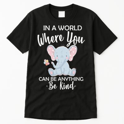 In a World Where You Can Be Anything Be Kind Elephant Tall T-Shirt