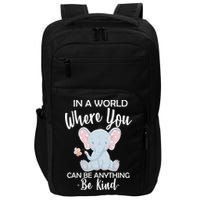 In a World Where You Can Be Anything Be Kind Elephant Impact Tech Backpack