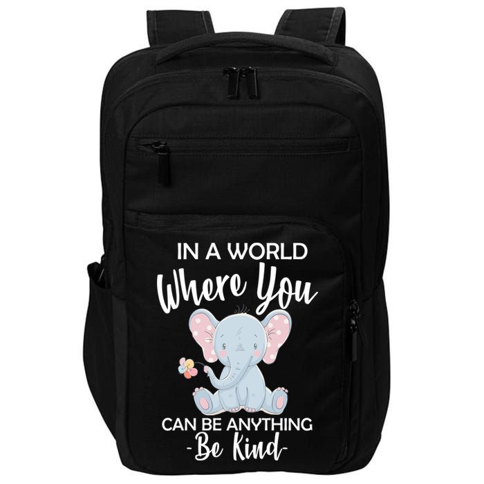 In a World Where You Can Be Anything Be Kind Elephant Impact Tech Backpack