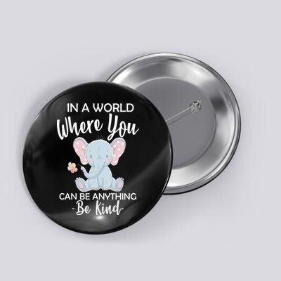 In a World Where You Can Be Anything Be Kind Elephant Button