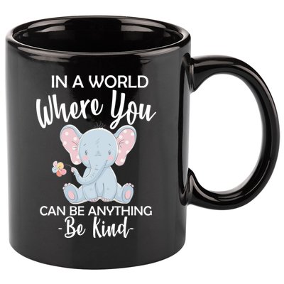 In a World Where You Can Be Anything Be Kind Elephant 11oz C Handle Ceramic Mug