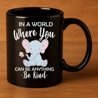 In a World Where You Can Be Anything Be Kind Elephant 11oz C Handle Ceramic Mug