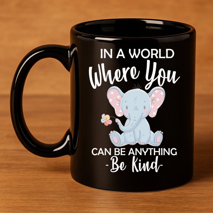 In a World Where You Can Be Anything Be Kind Elephant 11oz C Handle Ceramic Mug