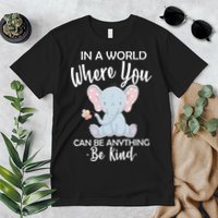 In a World Where You Can Be Anything Be Kind Elephant Premium T-Shirt