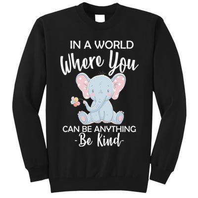 In a World Where You Can Be Anything Be Kind Elephant Tall Sweatshirt