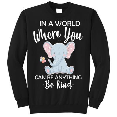 In a World Where You Can Be Anything Be Kind Elephant Tall Sweatshirt