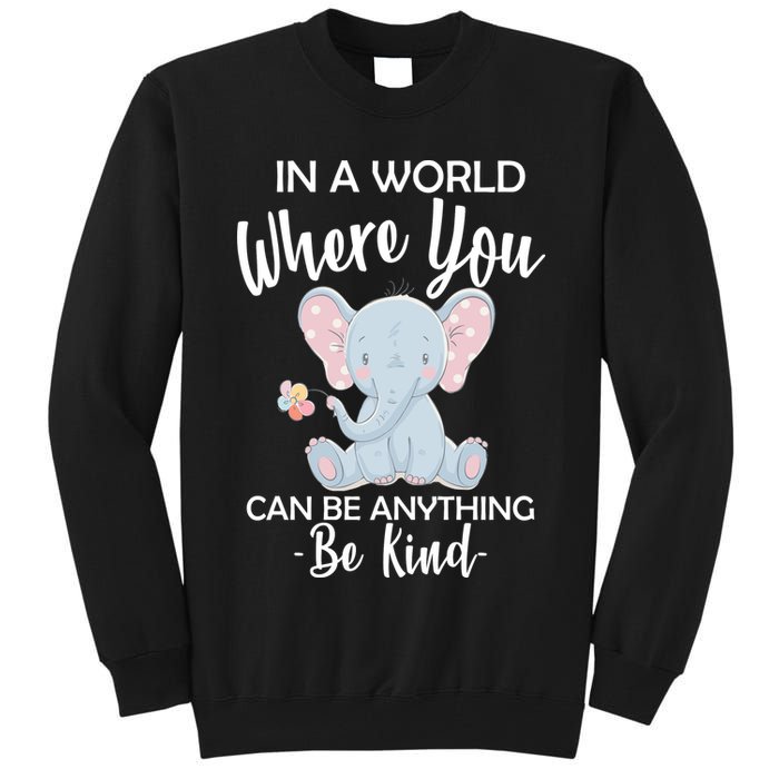 In a World Where You Can Be Anything Be Kind Elephant Tall Sweatshirt