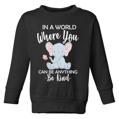In a World Where You Can Be Anything Be Kind Elephant Toddler Sweatshirt