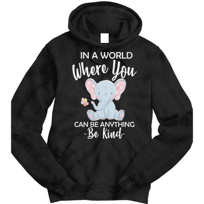 In a World Where You Can Be Anything Be Kind Elephant Tie Dye Hoodie