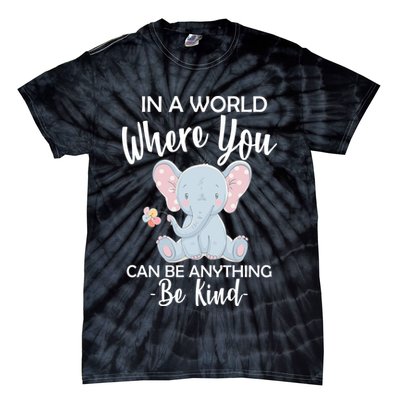 In a World Where You Can Be Anything Be Kind Elephant Tie-Dye T-Shirt