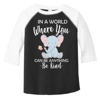 In a World Where You Can Be Anything Be Kind Elephant Toddler Fine Jersey T-Shirt