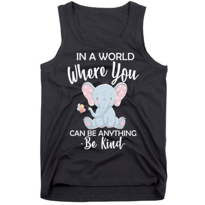 In a World Where You Can Be Anything Be Kind Elephant Tank Top