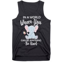 In a World Where You Can Be Anything Be Kind Elephant Tank Top
