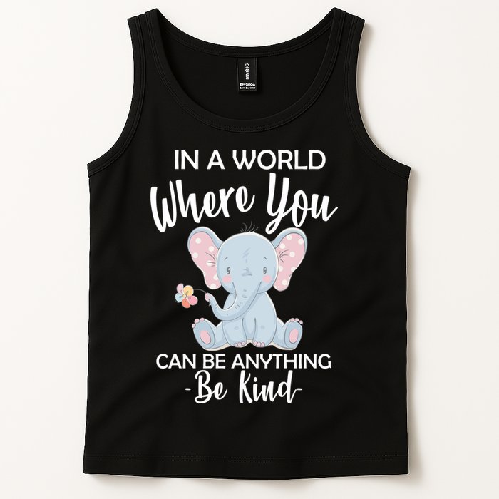 In a World Where You Can Be Anything Be Kind Elephant Tank Top