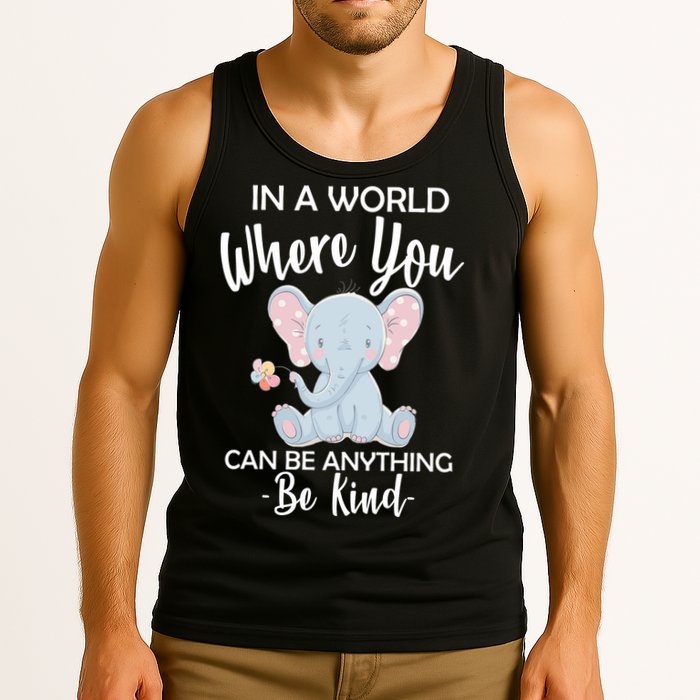 In a World Where You Can Be Anything Be Kind Elephant Tank Top
