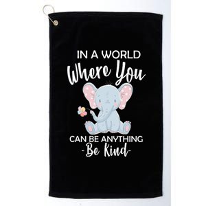 In a World Where You Can Be Anything Be Kind Elephant Platinum Collection Golf Towel