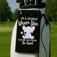 In a World Where You Can Be Anything Be Kind Elephant Golf Towel