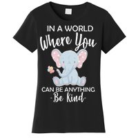 In a World Where You Can Be Anything Be Kind Elephant Women's T-Shirt