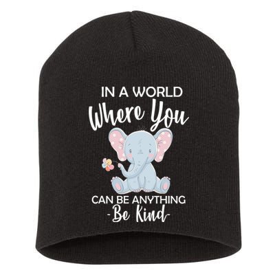 In a World Where You Can Be Anything Be Kind Elephant Short Acrylic Beanie