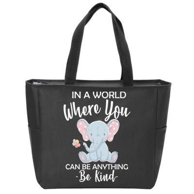 In a World Where You Can Be Anything Be Kind Elephant Zip Tote Bag